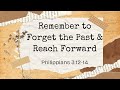 Apr 14 2024 11am  remember to forget the past and reach forward  philippians 31214