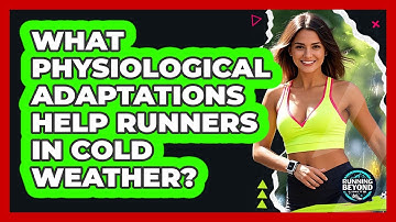 What Physiological Adaptations Help Runners In Cold Weather? - Running Beyond Limits