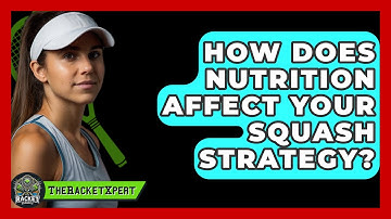 How Does Nutrition Affect Your Squash Strategy? - The Racket Xpert