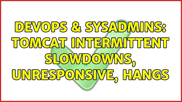 DevOps & SysAdmins: Tomcat intermittent slowdowns, unresponsive, hangs (3 Solutions!!)