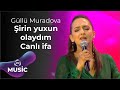 Güllü Muradova – Şirin yuxun  olaydım  Canlı ifa