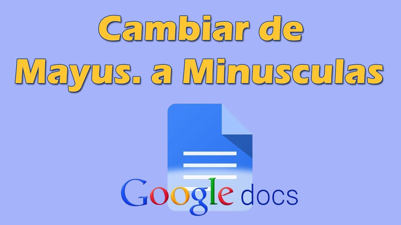 Cambiar De Mayusculas A Minusculas En Google Docs