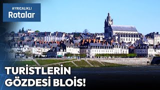 Fransa'nın Ortaçağ Ruhunu Yaşatan Şehri Blois | Ayrıcalıklı Rotalar