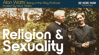 Alan Watts on Religion and Sexuality – Being in the Way Podcast Ep. 25 – Hosted by Mark Watts