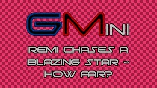 GMɪɴɪ - Remi Chases a Blazing Star ~ How Far?