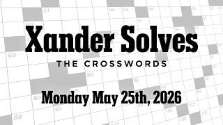 Monday May 25th, 2026 | NYT Crossword | Xander Solves