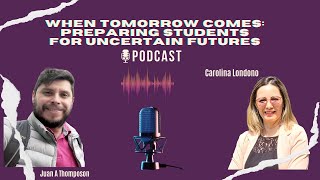 When Tomorrow Comes: Preparing Students for Uncertain Futures