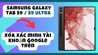 Xóa xác minh tài khoản Google trên Samsung Galaxy Tab S9 / S9 Ultra