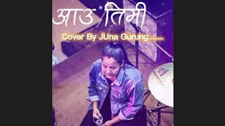 Aau Timi Cover By Juna Gurung(Female)