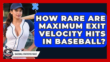How Rare Are Maximum Exit Velocity Hits In Baseball? - Baseball Statistics Vault
