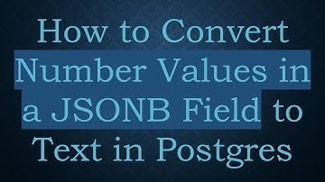 How to Convert Number Values in a JSONB Field to Text in Postgres