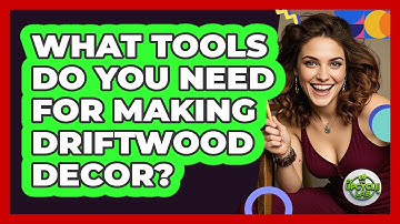 What Tools Do You Need For Making Driftwood Decor? - The Upcycle Lab