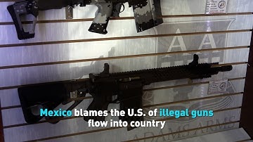 Mexico blames the U.S. of illegal guns flow into country