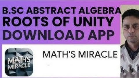 Group of nth roots of unity, B.Sc Abstract algebra, Download app Math