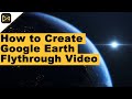 How to create a google earth flythrough