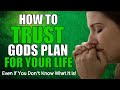 How To Trust Gods Plan For Your Life (Even if You Don