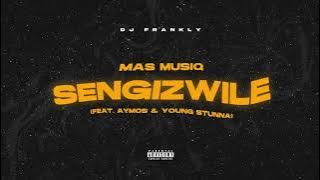 MAS MUSIQ FEAT AYMOS & YOUNG STUNNA - SENGIZWILE (REMIX DJ FRANKLY)