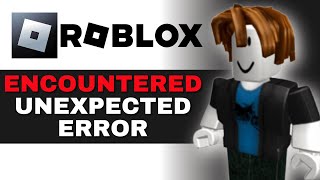 How To Fix "Roblox Encountered An Unexpected Error" (2025 GUIDE)