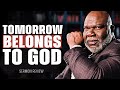 Bishop TD Jakes Sermon Review - Tomorrow Belongs to God. Powerful Christian Inspirational Sermon