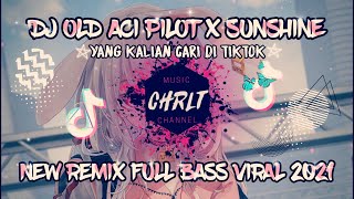 DJ OLD ACI PILOT x SUNSHINE | Slow Full BASS Viral TikTok 2021