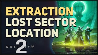 Extraction Lost Sector Location Destiny 2