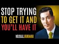 Stop Trying to Get It And You'll Have It||NEVILE GODDARD MOTIVATIONS||