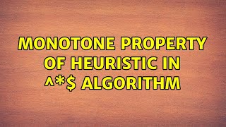 Monotone property of heuristic in $A^\*$ algorithm