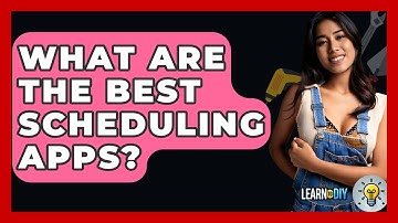 What Are The Best Scheduling Apps? - LearnToDIY360.com