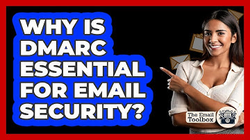 Why Is DMARC Essential For Email Security? - TheEmailToolbox.com
