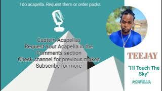 Teejay - I'll Touch The Sky (ACAPELLA) 2022 (Read description)