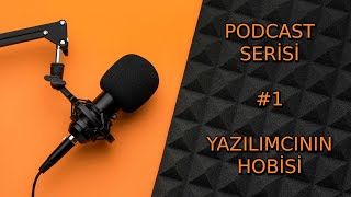 Podcast Serisi #1 Yazılımcının Hobisi