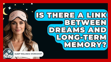 Is There A Link Between Dreams And Long-term Memory? - Sleep Wellness Workshop