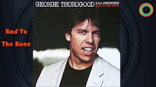Bad To The Bone - George Thorogood & The Destroyers  (Remastered)