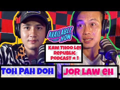 Toh Pah Doh & Jor Law Eh talk about how he become Jor law Eh [ Kaw Thoo Lei Republic Podcast]# 1