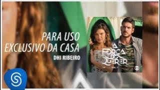 Dhi Ribeiro - Para Uso Exclusivo Da Casa (A Força do Querer Vol. 1) [Áudio Oficial]