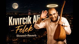 Kıvırcık Ali - Felek (Slowed + Reverb)