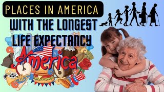 Places in America with the Longest Life Expectancy: Where People Live Longer