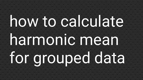 How to calculate Harmonic Mean for Grouped Data