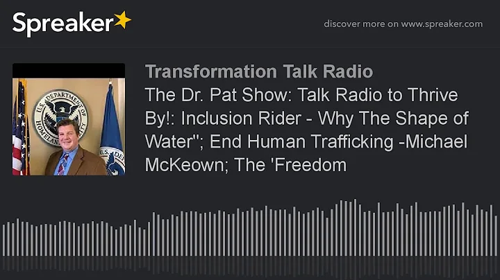 The Dr. Pat Show: Talk Radio to Thrive By!: Inclusion Rider - Why The Shape of Water"; End Human Tra