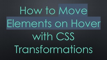 How to Move Elements on Hover with CSS Transformations