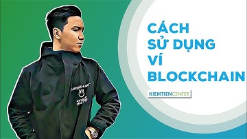 Cách sử dụng ví Blockchain để lưu trữ, nhận gửi Bitcoin (BTC) Ethereum (ETH) | Kiemtiencenter