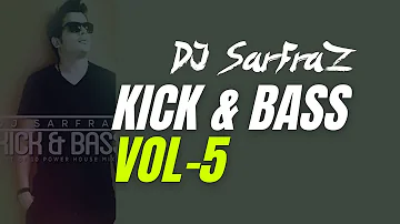 KICK & BASS (Vol-5) - DJ SARFRAZ