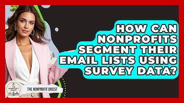 How Can Nonprofits Segment Their Email Lists Using Survey Data? | The Nonprofit Digest
