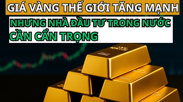Giá Vàng Thế Giới Tăng Mạnh, Không Phải Ngẫu Nhiên –Lý Do Thật Sự ? Vàng Đang Bước Vào Chu Kỳ Mới!