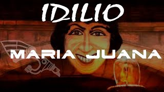 Video thumbnail of "MARIA JUANA - IDILIO"
