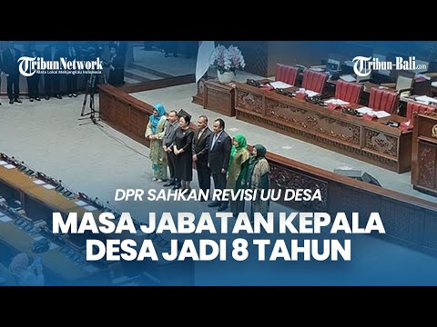 DPR Resmi Sahkan Revisi UU Desa, Masa Jabatan Kepala Desa Jadi 8 Tahun