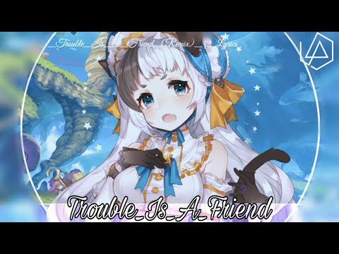 〞nightcore』-_trouble_is_a_friend_-［lyrics］