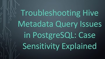 Troubleshooting Hive Metadata Query Issues in PostgreSQL: Case Sensitivity Explained