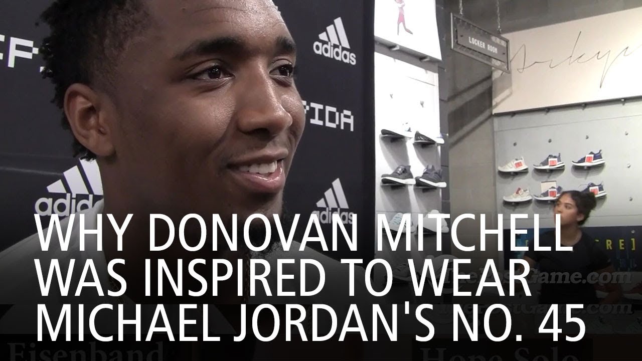 Why Donovan Mitchell Was Inspired To Wear Michael Jordan's No. 45
