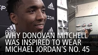 Why Donovan Mitchell Was Inspired To Wear Michael Jordan's No. 45